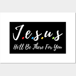 Jesus He'll Be There For You Posters and Art